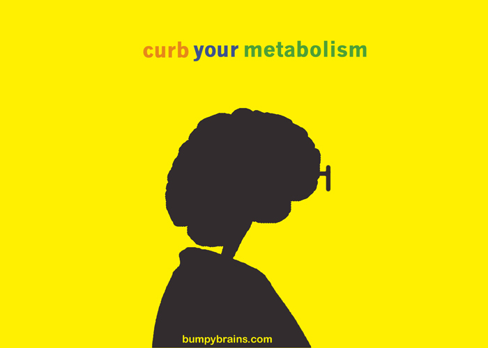 Curb Your Metabolism